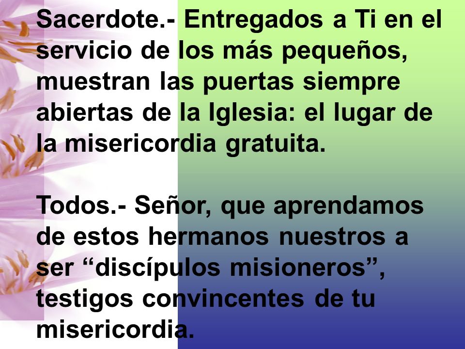 Sacerdote.- Entregados a Ti en el servicio de los más pequeños, muestran las puertas siempre abiertas de la Iglesia: el lugar de la misericordia gratuita.