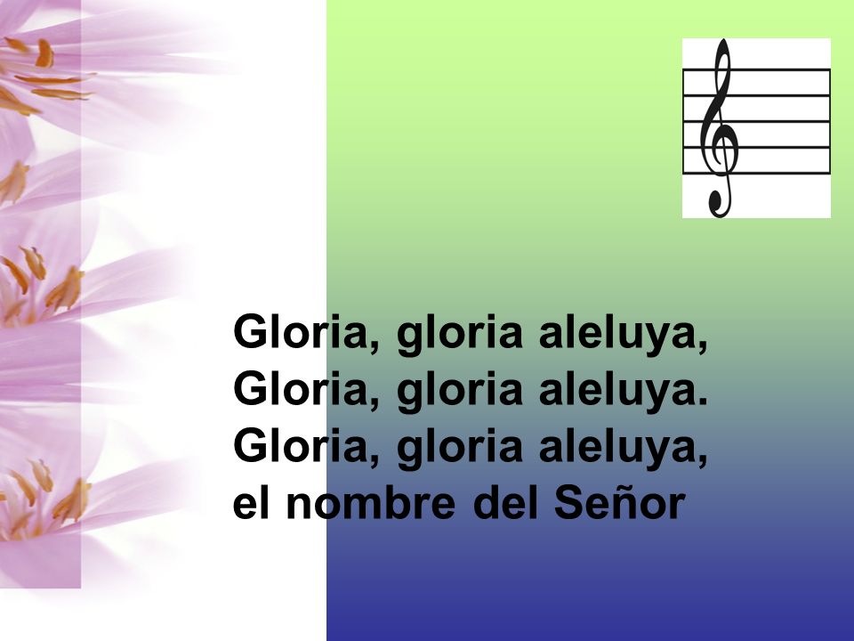 Gloria, gloria aleluya, Gloria, gloria aleluya. el nombre del Señor