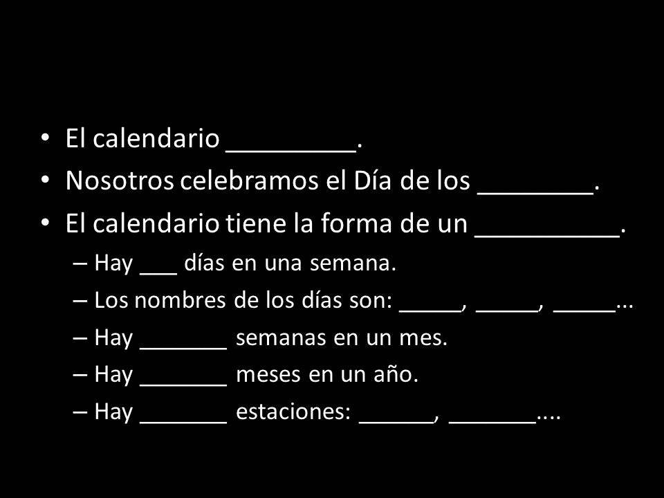 El calendario _________. Nosotros celebramos el Día de los ________.