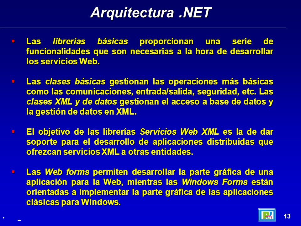 Arquitectura .NET Las librerías básicas proporcionan una serie de funcionalidades que son necesarias a la hora de desarrollar los servicios Web.