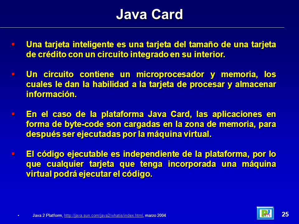 Java Card Una tarjeta inteligente es una tarjeta del tamaño de una tarjeta de crédito con un circuito integrado en su interior.