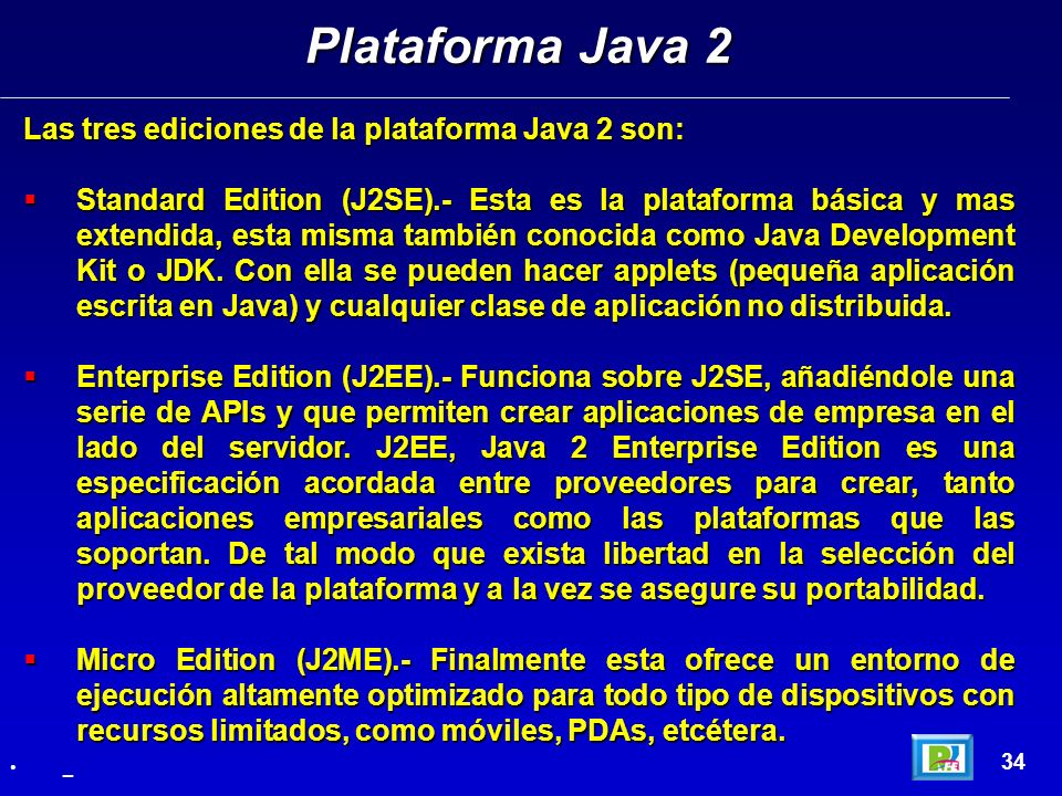 Plataforma Java 2 Las tres ediciones de la plataforma Java 2 son: