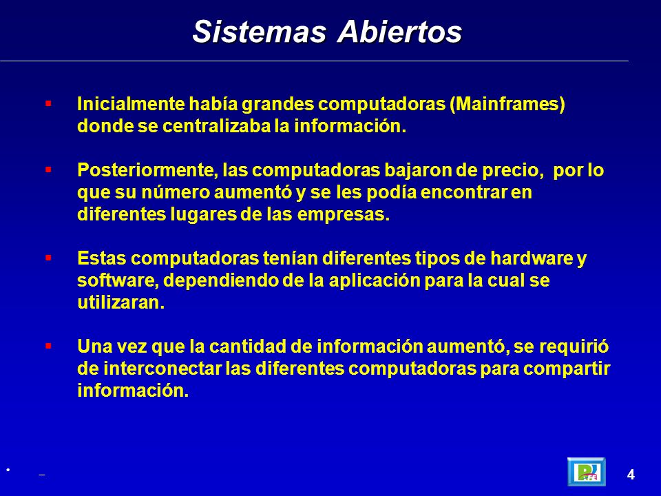 Sistemas Abiertos Inicialmente había grandes computadoras (Mainframes) donde se centralizaba la información.