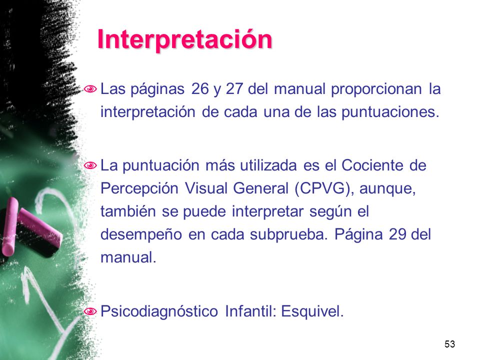 Interpretación Las páginas 26 y 27 del manual proporcionan la interpretación de cada una de las puntuaciones.