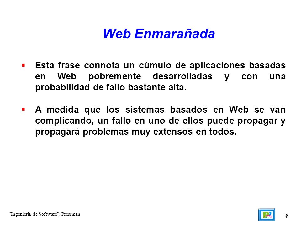 Web Enmarañada Esta frase connota un cúmulo de aplicaciones basadas en Web pobremente desarrolladas y con una probabilidad de fallo bastante alta.