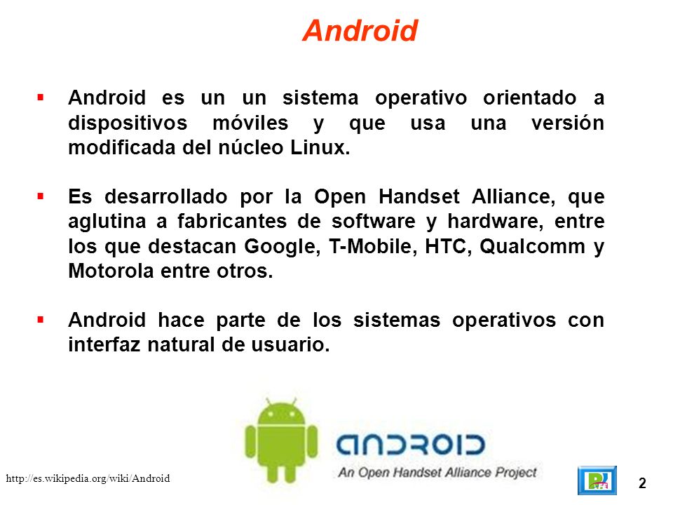 Android Android es un un sistema operativo orientado a dispositivos móviles y que usa una versión modificada del núcleo Linux.