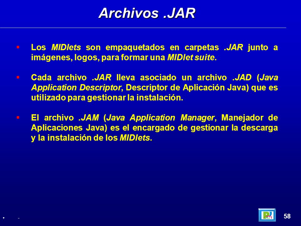 Archivos .JAR Los MIDlets son empaquetados en carpetas .JAR junto a imágenes, logos, para formar una MIDlet suite.