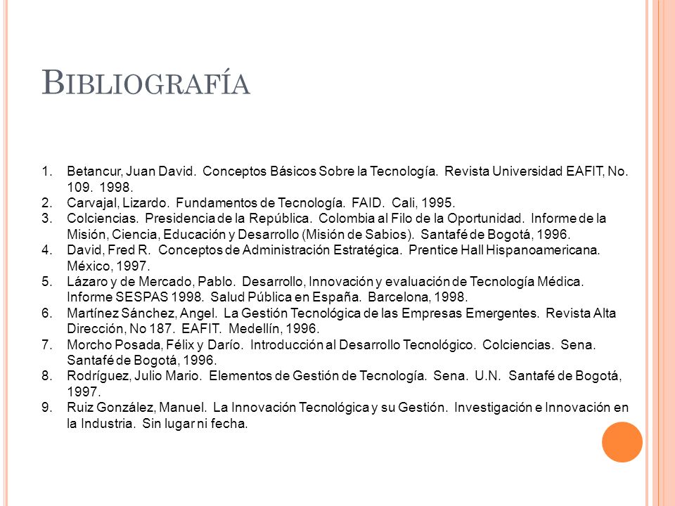 Bibliografía Betancur, Juan David. Conceptos Básicos Sobre la Tecnología. Revista Universidad EAFIT, No