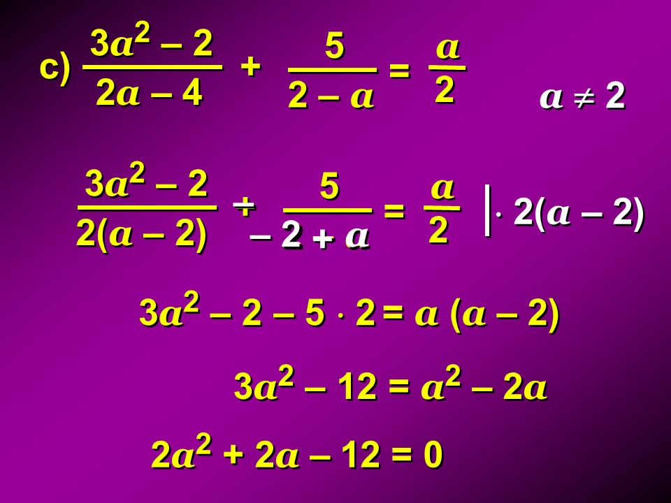 3a2 – 2 5. a. c) + = 2a – – a. a  2. 3a2 – a. – + =  2(a – 2) 2(a – 2)