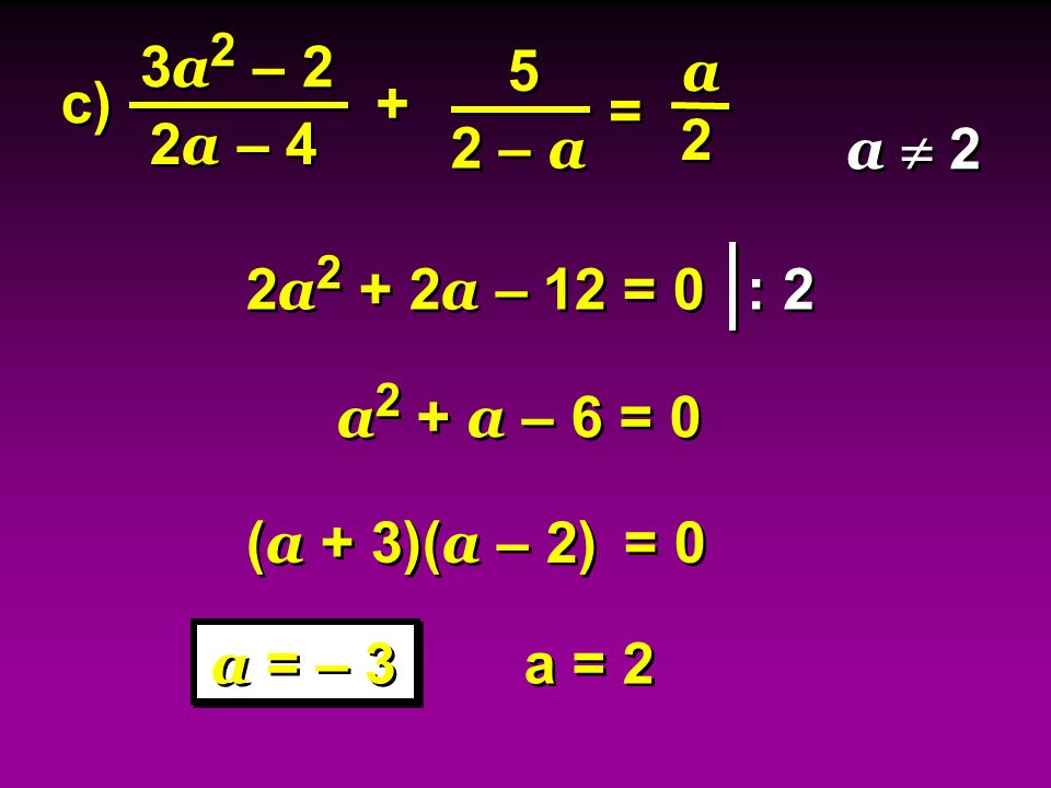 3a2 – 2 5. a. c) + = 2a – – a. a  2. 2a2 + 2a – 12 = 0. : 2. a2 + a – 6 = 0. (a + 3)(a – 2)