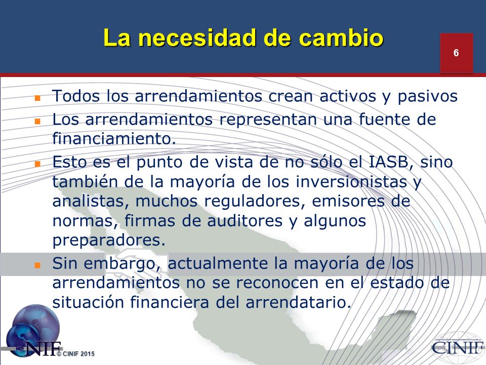 La necesidad de cambio Todos los arrendamientos crean activos y pasivos. Los arrendamientos representan una fuente de financiamiento.