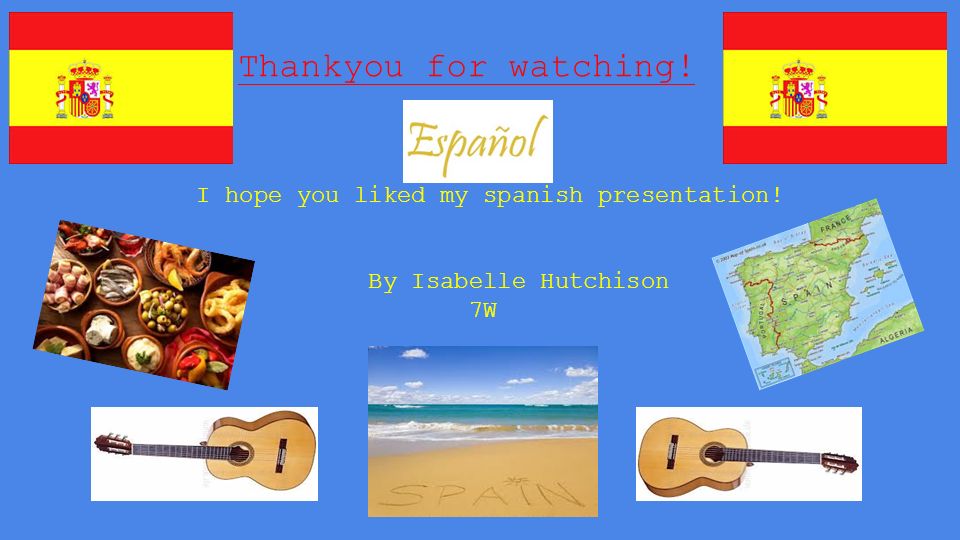 Thankyou for watching! I hope you liked my spanish presentation!
