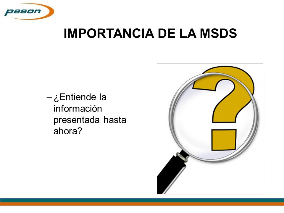 IMPORTANCIA DE LA MSDS ¿Entiende la información presentada hasta ahora Slide Show Notes.