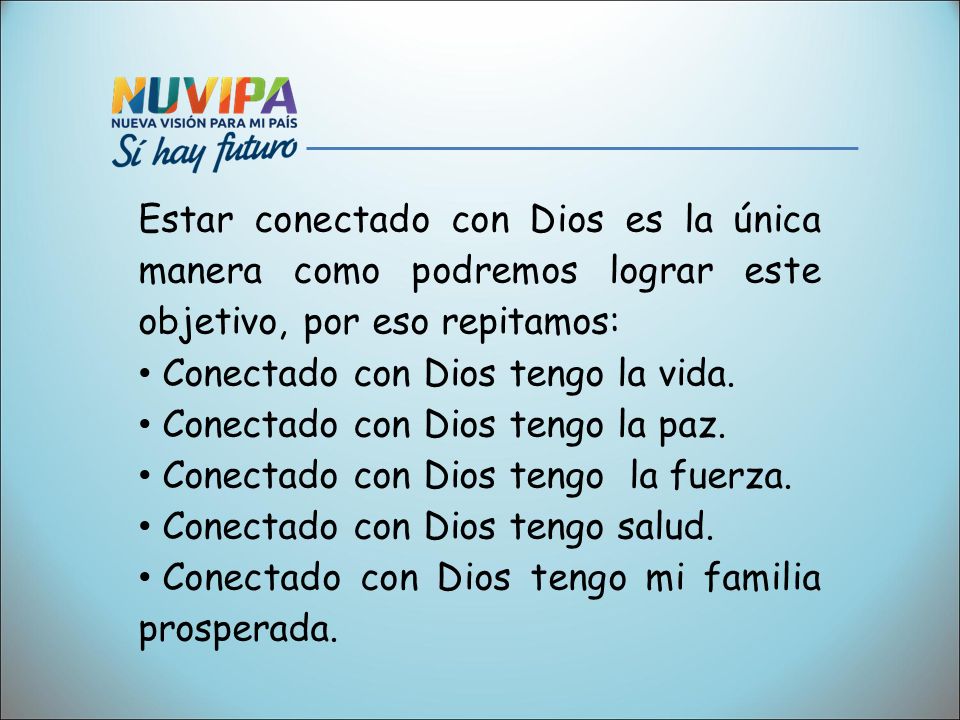 Estar conectado con Dios es la única manera como podremos lograr este objetivo, por eso repitamos:
