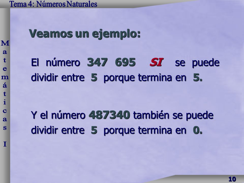 Veamos un ejemplo: El número SI se puede dividir entre 5 porque termina en 5.