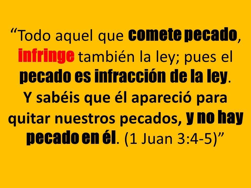 Todo aquel que comete pecado, infringe también la ley; pues el pecado es infracción de la ley.