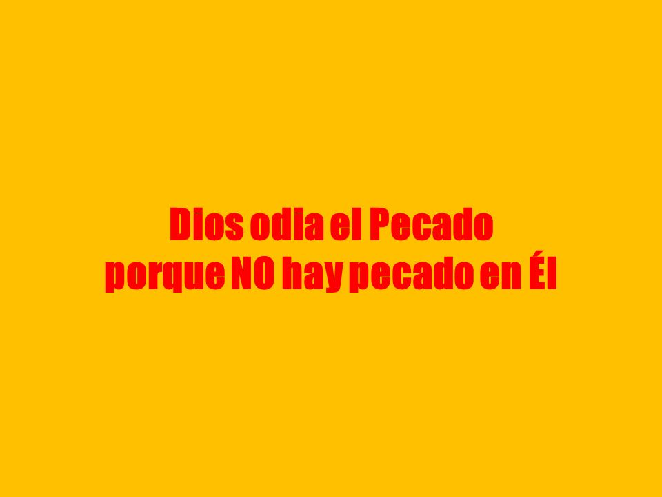 Dios odia el Pecado porque NO hay pecado en Él