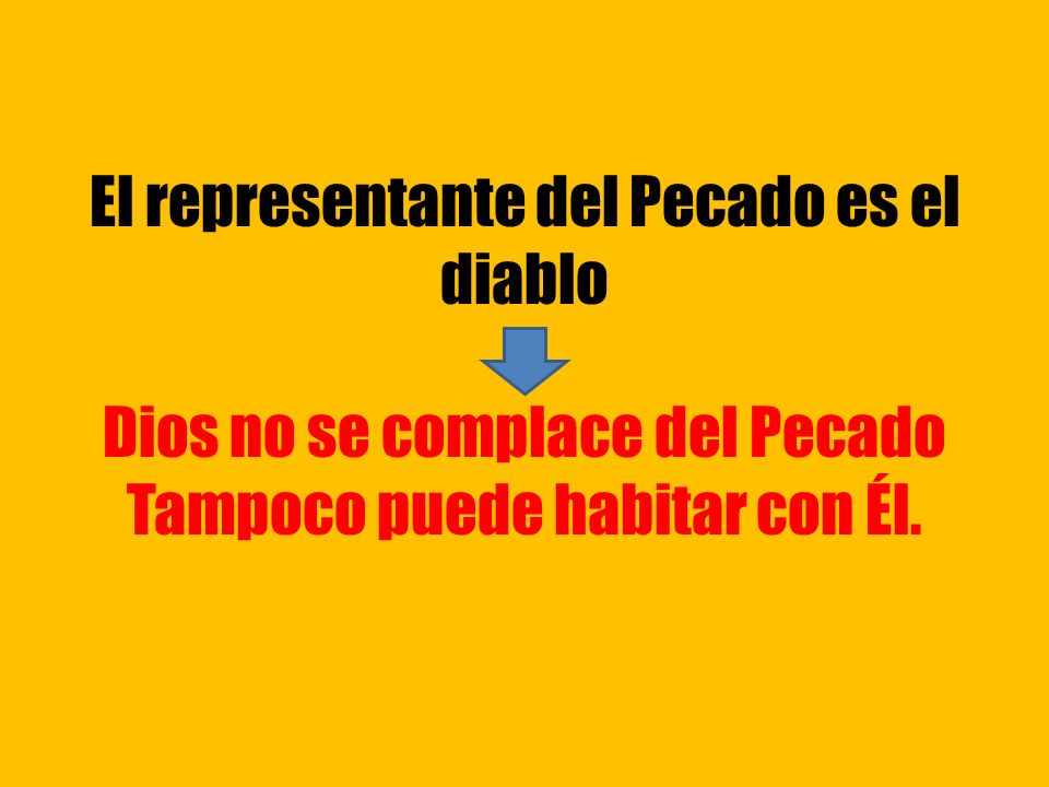 El representante del Pecado es el diablo Dios no se complace del Pecado Tampoco puede habitar con Él.