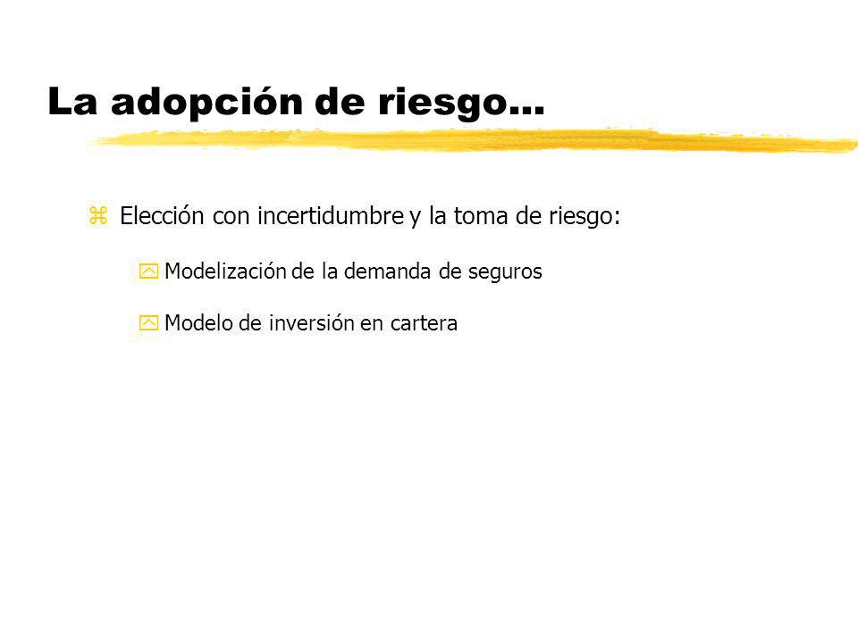 La adopción de riesgo... Elección con incertidumbre y la toma de riesgo: Modelización de la demanda de seguros.