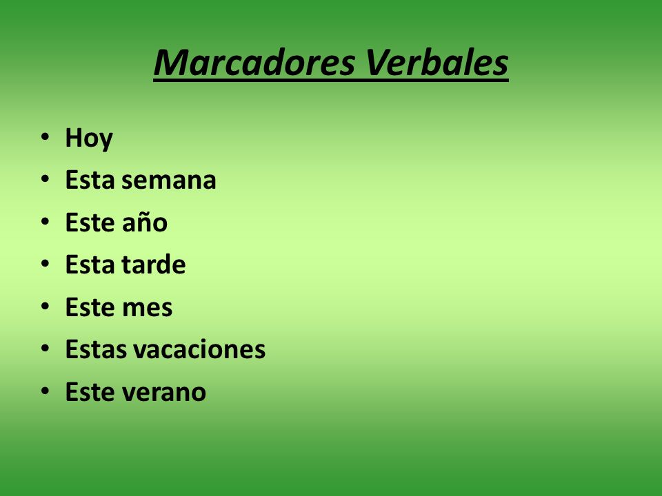 Marcadores Verbales Hoy Esta semana Este año Esta tarde Este mes
