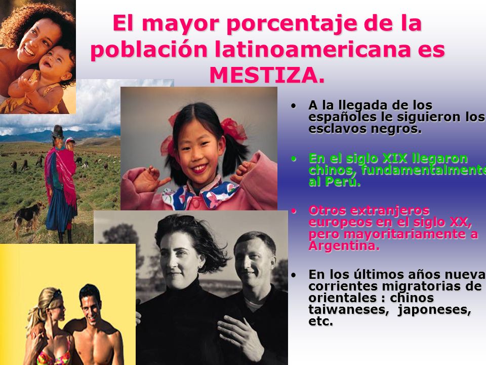 El mayor porcentaje de la población latinoamericana es MESTIZA.