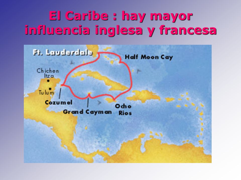 El Caribe : hay mayor influencia inglesa y francesa