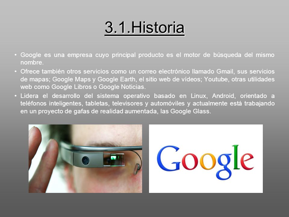 3.1.Historia Google es una empresa cuyo principal producto es el motor de búsqueda del mismo nombre.