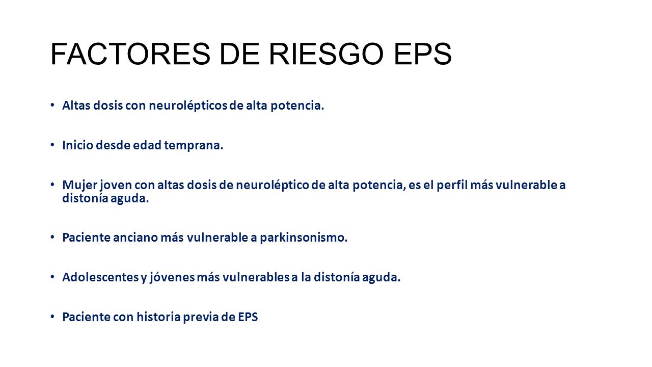 FACTORES DE RIESGO EPS Altas dosis con neurolépticos de alta potencia.