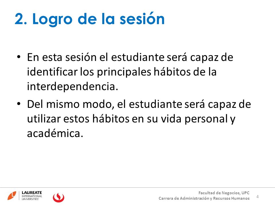 2. Logro de la sesión En esta sesión el estudiante será capaz de identificar los principales hábitos de la interdependencia.