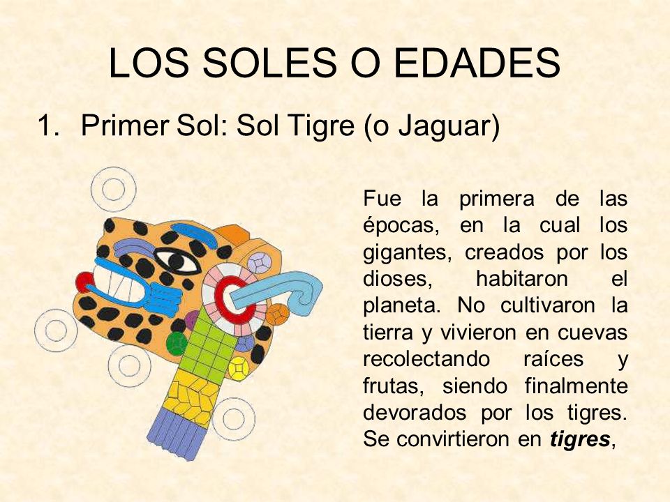 LOS SOLES O EDADES Primer Sol: Sol Tigre (o Jaguar)