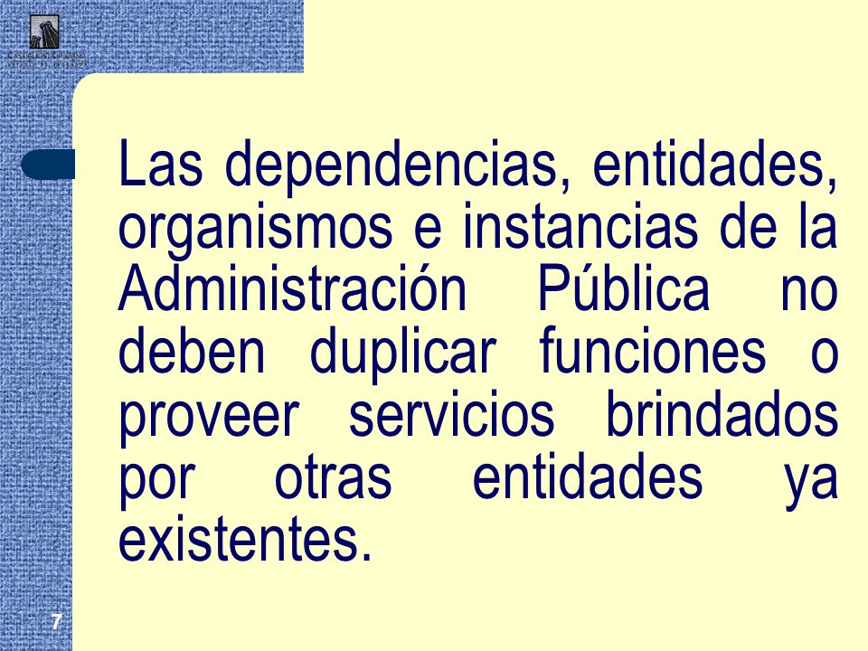 Las dependencias, entidades, organismos e instancias de la Administración Pública no deben duplicar funciones o proveer servicios brindados por otras entidades ya existentes.