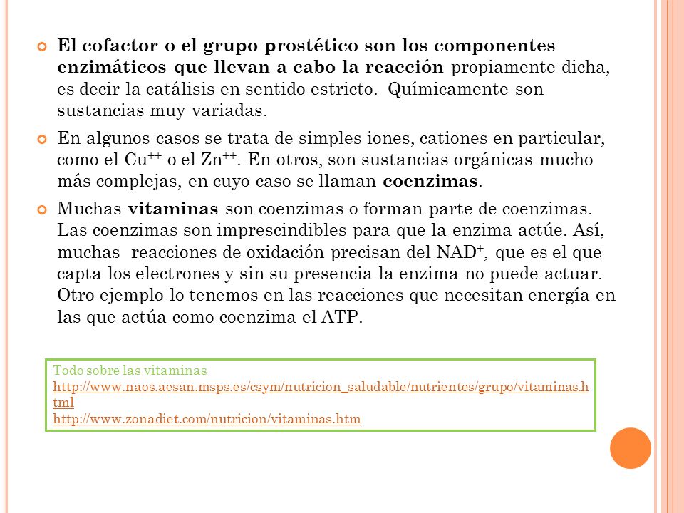 El cofactor o el grupo prostético son los componentes enzimáticos que llevan a cabo la reacción propiamente dicha, es decir la catálisis en sentido estricto. Químicamente son sustancias muy variadas.