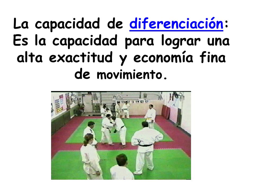 La capacidad de diferenciación: Es la capacidad para lograr una alta exactitud y economía fina de movimiento.