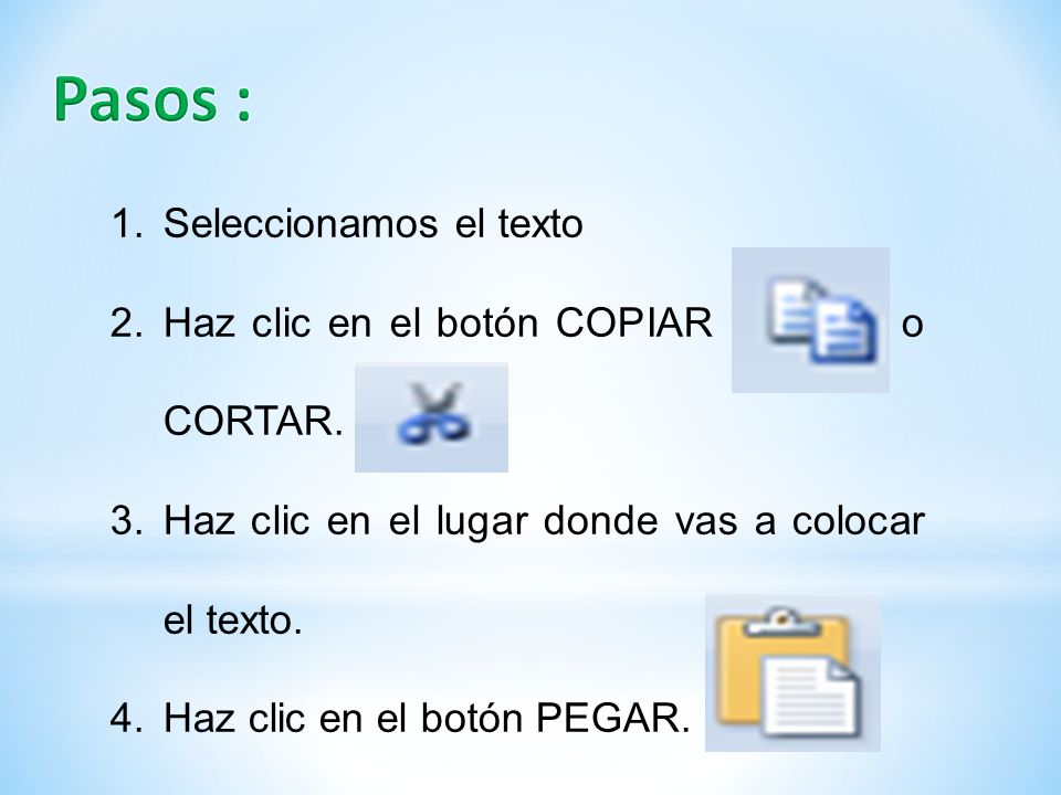 Pasos : Seleccionamos el texto Haz clic en el botón COPIAR o CORTAR.