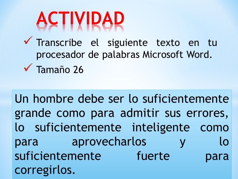 ACTIVIDAD Transcribe el siguiente texto en tu procesador de palabras Microsoft Word. Tamaño 26.