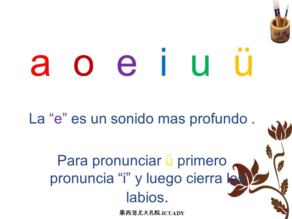 a o e i u ü 拼音 FONETICA - VOCALES La e es un sonido mas profundo .
