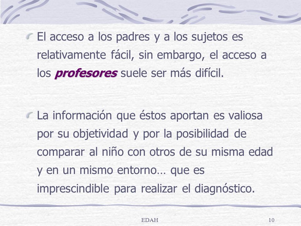 El acceso a los padres y a los sujetos es relativamente fácil, sin embargo, el acceso a los profesores suele ser más difícil.