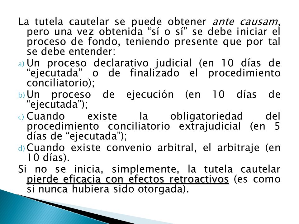 La tutela cautelar se puede obtener ante causam, pero una vez obtenida sí o sí se debe iniciar el proceso de fondo, teniendo presente que por tal se debe entender: