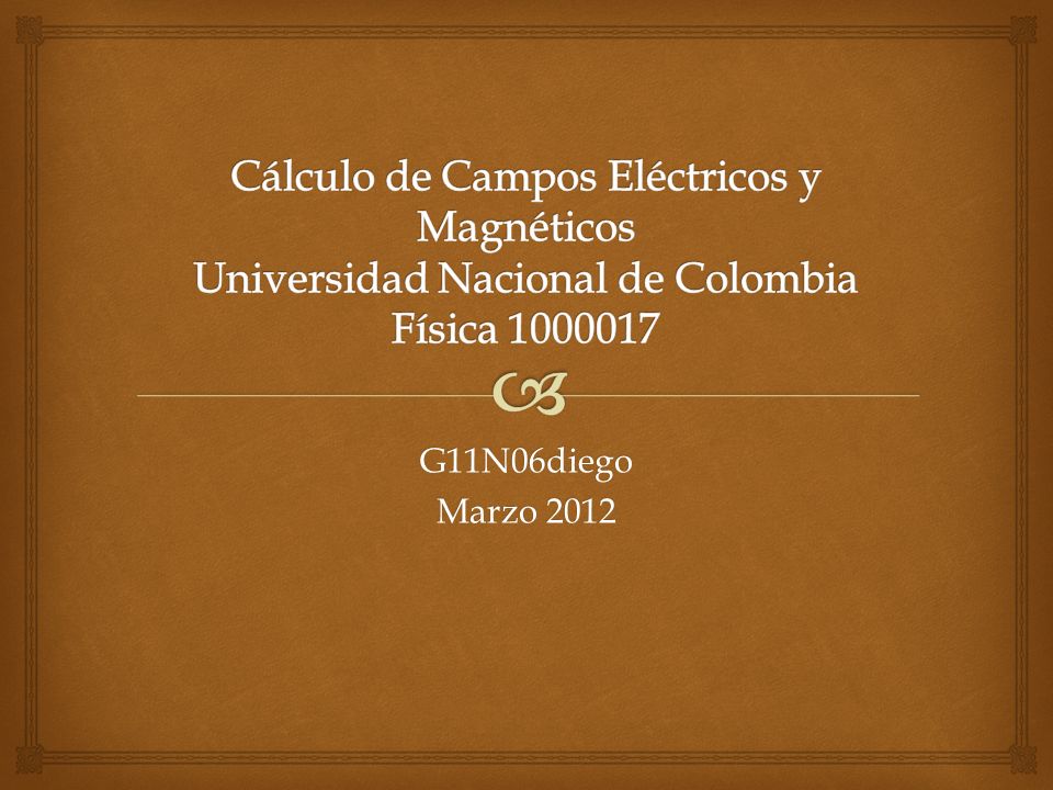 Cálculo de Campos Eléctricos y Magnéticos Universidad Nacional de Colombia Física