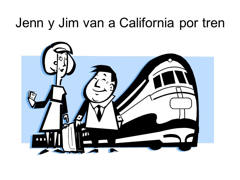 Jenn y Jim van a California por tren