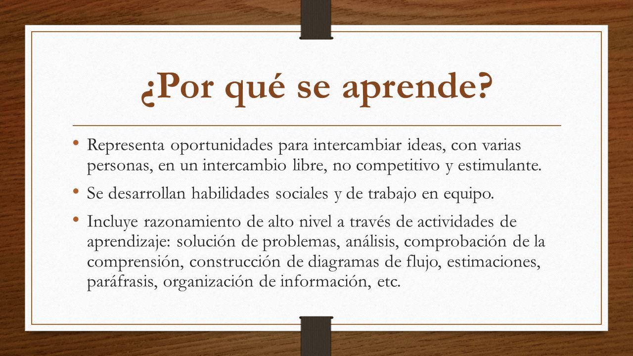 ¿Por qué se aprende Representa oportunidades para intercambiar ideas, con varias personas, en un intercambio libre, no competitivo y estimulante.