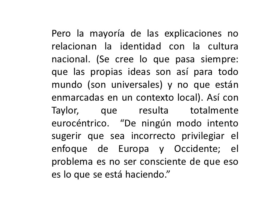Pero la mayoría de las explicaciones no relacionan la identidad con la cultura nacional.