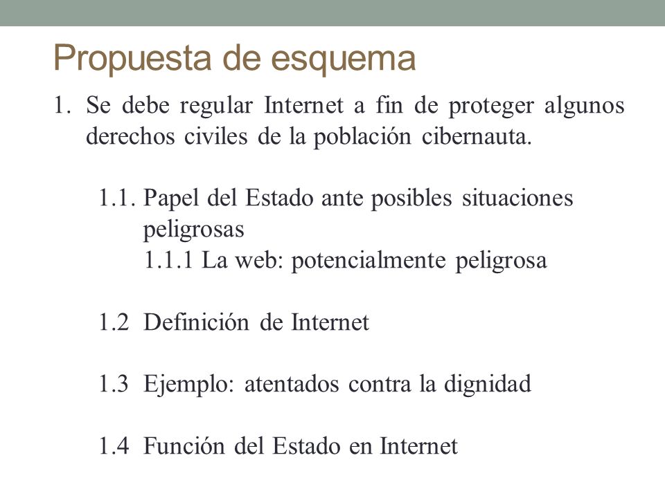 Propuesta de esquema Se debe regular Internet a fin de proteger algunos derechos civiles de la población cibernauta.