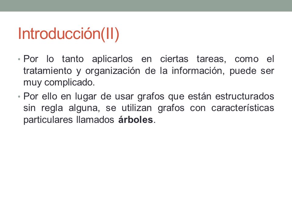 Introducción(II) Por lo tanto aplicarlos en ciertas tareas, como el tratamiento y organización de la información, puede ser muy complicado.