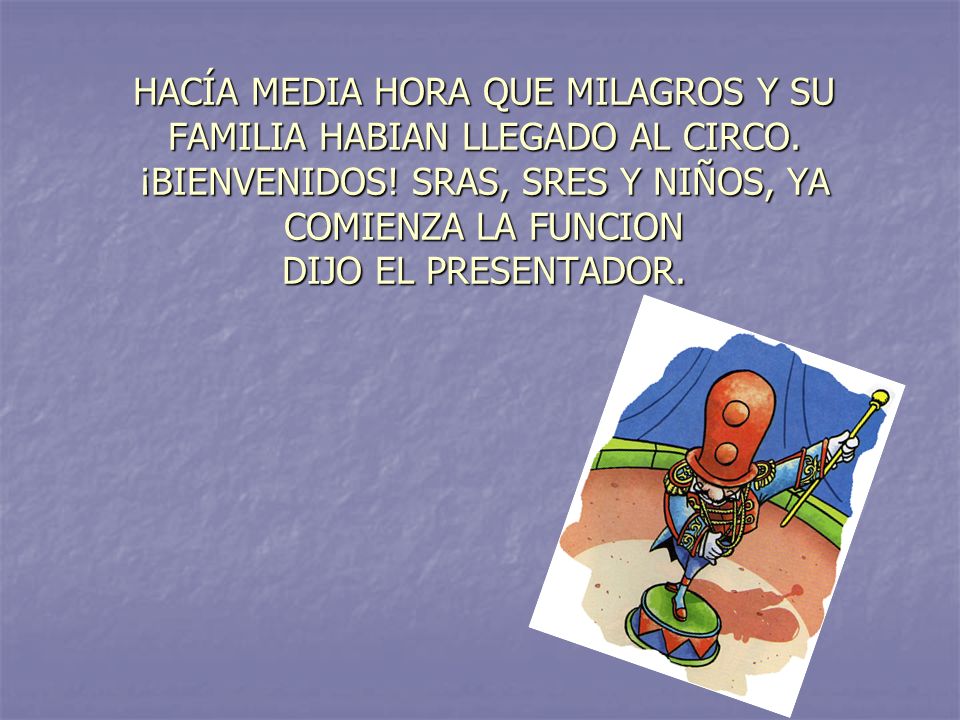 HACÍA MEDIA HORA QUE MILAGROS Y SU FAMILIA HABIAN LLEGADO AL CIRCO