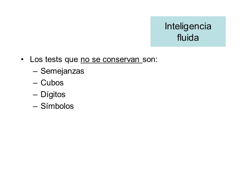 Inteligencia fluida Los tests que no se conservan son: Semejanzas