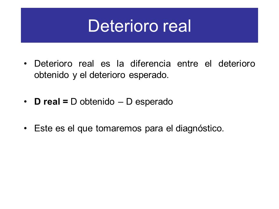 Deterioro real Deterioro real es la diferencia entre el deterioro obtenido y el deterioro esperado.