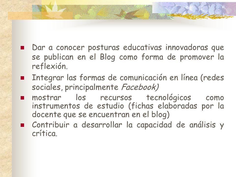 Dar a conocer posturas educativas innovadoras que se publican en el Blog como forma de promover la reflexión.