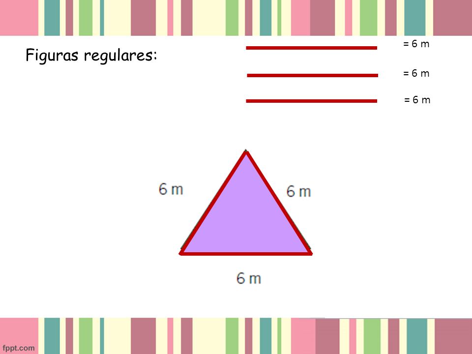 = 6 m Figuras regulares: = 6 m = 6 m
