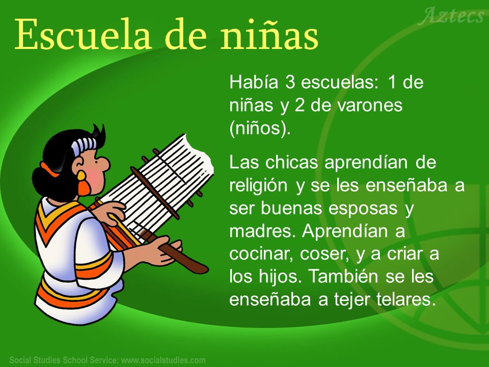 Escuela de niñas Había 3 escuelas: 1 de niñas y 2 de varones (niños).